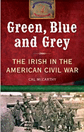 Green, Blue and Grey: The Irish in the American Civil War