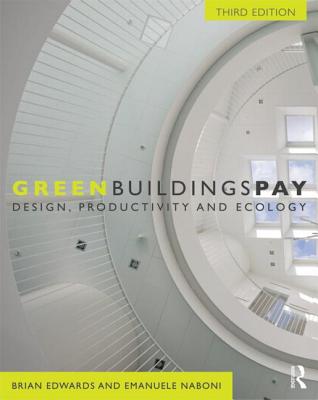 Green Buildings Pay: Design, Productivity and Ecology - Edwards, Brian W, and Naboni, Emanuele
