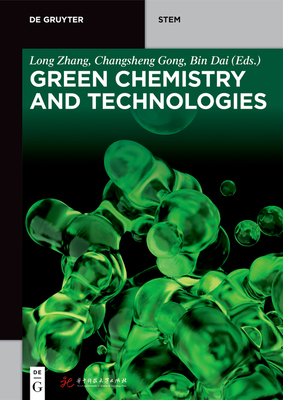 Green Chemistry and Technologies - Zhang, Long (Editor), and Gong, Changsheng (Editor), and Bin, Dai (Editor)