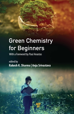 Green Chemistry for Beginners - Srivastava, Anju (Editor), and Sharma, Rakesh K (Editor)