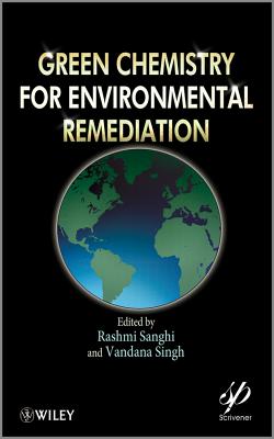 Green Chemistry for Environmental Remediation - Sanghi, Rashmi (Editor), and Singh, Vandana (Editor)