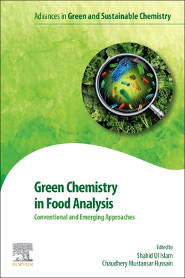 Green Chemistry in Food Analysis: Conventional and Emerging Approaches - Ul Islam, Shahid (Editor), and Mustansar Hussain, Chaudhery, PhD (Editor)