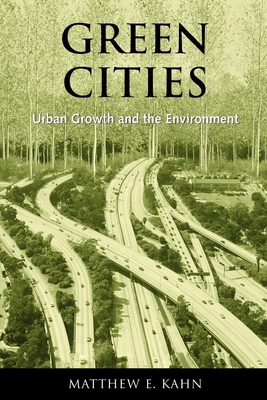 Green Cities: Urban Growth and the Environment - Kahn, Matthew E