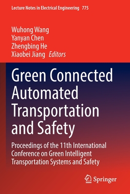 Green Connected Automated Transportation and Safety: Proceedings of the 11th International Conference on Green Intelligent Transportation Systems and Safety - Wang, Wuhong (Editor), and Chen, Yanyan (Editor), and He, Zhengbing (Editor)