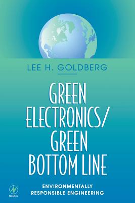 Green Electronics/Green Bottom Line: Environmentally Responsible Engineering - Goldberg, Lee H