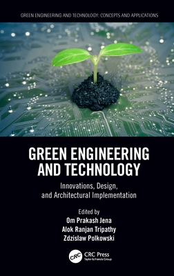 Green Engineering and Technology: Innovations, Design, and Architectural Implementation - Jena, Om Prakash (Editor), and Tripathy, Alok Ranjan (Editor), and Polkowski, Zdzislaw (Editor)