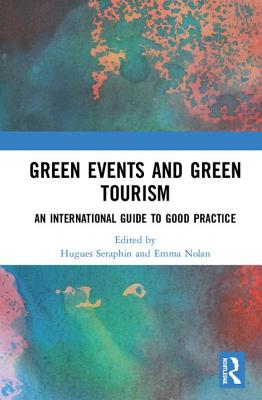 Green Events and Green Tourism: An International Guide to Good Practice - Seraphin, Hugues (Editor), and Nolan, Emma (Editor)