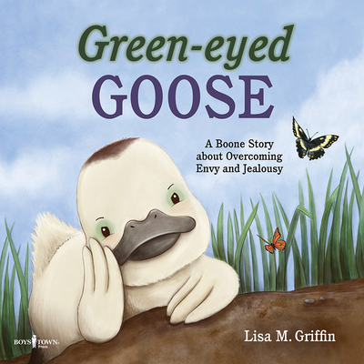 Green-Eyed Goose: A Boone Story about Overcoming Envy and Jealousy - Griffin, Lisa M