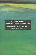 Green Fading Into Blue: Writings on Cricket and Other Sports