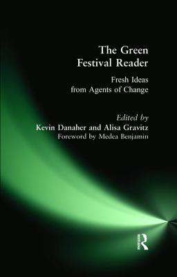 Green Festival Reader: Fresh Ideas from Agents of Change - Danaher, Kevin, and Gravitz, Alisa, and Benjamin, Medea