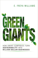 Green Giants: How Smart Companies Turn Sustainability Into Billion-Dollar Businesses