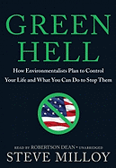 Green Hell: How Environmentalists Plan to Control Your Life and What You Can Do to Stop Them - Milloy, Steve, and Dean, Robertson (Read by)