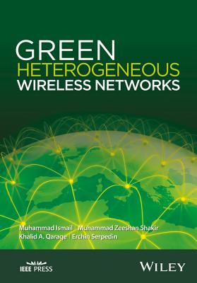 Green Heterogeneous Wireless Networks - Ismail, Muhammad, and Shakir, Muhammad Zeeshan, and Qaraqe, Khalid A