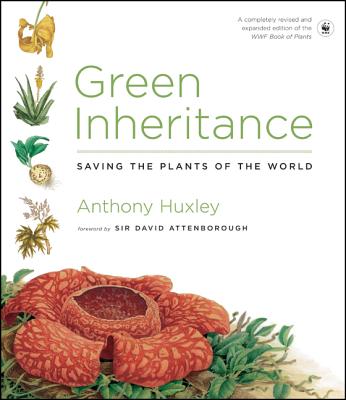 Green Inheritance: Saving the Plants of the World - Huxley, Anthony, and Attenborough, David, Sir (Foreword by), and Smith, Katy