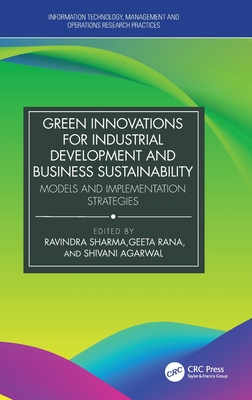 Green Innovations for Industrial Development and Business Sustainability: Models and Implementation Strategies - Sharma, Ravindra (Editor), and Rana, Geeta (Editor), and Agarwal, Shivani (Editor)