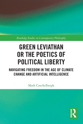 Green Leviathan or the Poetics of Political Liberty: Navigating Freedom in the Age of Climate Change and Artificial Intelligence - Coeckelbergh, Mark