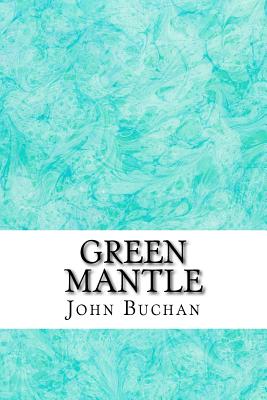 Green Mantle: (John Buchan Classics Collection) - Buchan, John