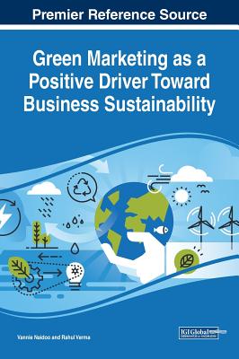 Green Marketing as a Positive Driver Toward Business Sustainability - Naidoo, Vannie (Editor), and Verma, Rahul (Editor)