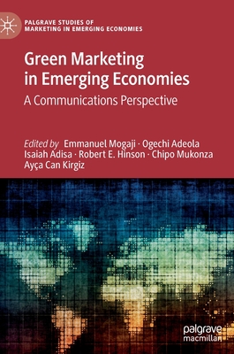 Green Marketing in Emerging Economies: A Communications Perspective - Mogaji, Emmanuel (Editor), and Adeola, Ogechi (Editor), and Adisa, Isaiah (Editor)