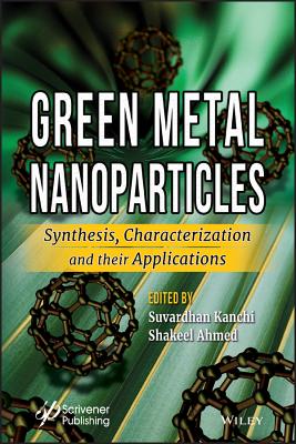 Green Metal Nanoparticles: Synthesis, Characterization and Their Applications - Kanchi, Suvardhan (Editor), and Ahmed, Shakeel (Editor)