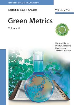 Green Metrics, Volume 11 - Anastas, Paul T. (Series edited by), and Constable, David J. C. (Volume editor), and Jimenez Gonzales, Concepcion (Volume...