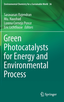 Green Photocatalysts for Energy and Environmental Process - Rajendran, Saravanan (Editor), and Naushad, Mu (Editor), and Ponce, Lorena Cornejo (Editor)