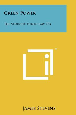 Green Power: The Story of Public Law 273 - Stevens, James