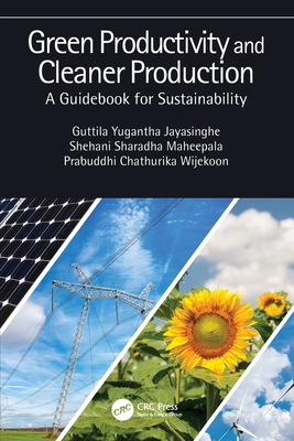 Green Productivity and Cleaner Production: A Guidebook for Sustainability - Jayasinghe, Guttila Yugantha, and Maheepala, Shehani Sharadha, and Wijekoon, Prabuddhi Chathurika