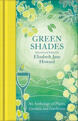 Green Shades: An Anthology of Plants, Gardens and Gardeners - Howard, Elizabeth Jane