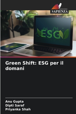 Green Shift: ESG per il domani - Gupta, Anu, and Saraf, Dipti, and Shah, Priyanka