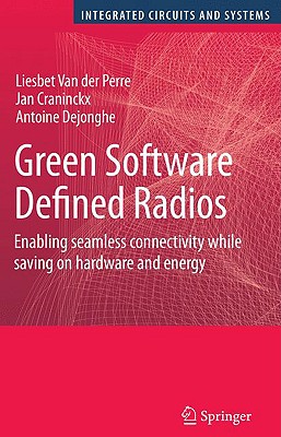 Green Software Defined Radios: Enabling Seamless Connectivity While Saving on Hardware and Energy - Van Der Perre, Liesbet, and Craninckx, Jan, and Dejonghe, Antoine