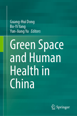 Green Space and Human Health in China - Dong, Guang-Hui (Editor), and Yang, Bo-Yi (Editor), and Yu, Yun-Jiang (Editor)