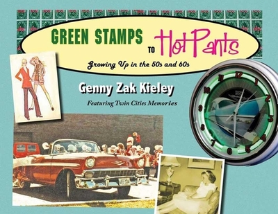 Green Stamps to Hot Pants: Growing Up in the 50s and 60s - Zak Kieley, Genny