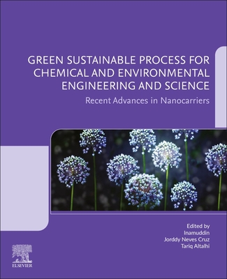 Green Sustainable Process for Chemical and Environmental Engineering and Science: Recent Advances in Nanocarriers - Neves Cruz, Jorddy (Editor), and Altalhi, Tariq (Editor), and Inamuddin (Editor)