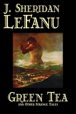 Green Tea and Other Strange Tales by J. Sheridan LeFanu, Fiction, Literary, Horror, Fantasy - Le Fanu, Joseph Sheridan