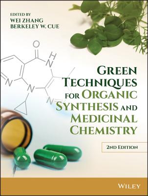 Green Techniques for Organic Synthesis and Medicinal Chemistry - Zhang, Wei (Editor), and Cue, Berkeley W. (Editor)