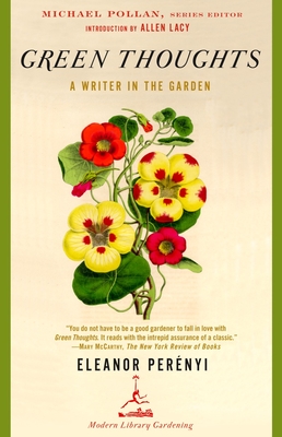 Green Thoughts: A Writer in the Garden - Perenyi, Eleanor, and Lacy, Allen (Introduction by), and Pollan, Michael (Editor)