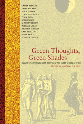 Green Thoughts, Green Shades: Essays by Contemporary Poets on the Early Modern Lyric - Post, Jonathan F S (Editor)