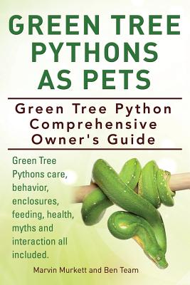 Green Tree Pythons As Pets. Green Tree Python Comprehensive Owner's Guide. Green Tree Pythons care, behavior, enclosures, feeding, health, myths and interaction all included. - Murkett, Marvin, and Team, Ben