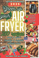 GREEN UP YOUR AIR FRYER 250 Recipes Easy and Quick, Healthy and Original, without meat