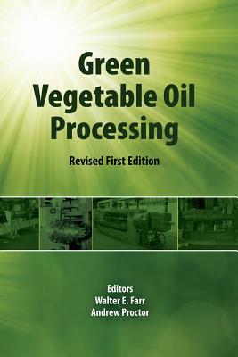 Green Vegetable Oil Processing: Revsied First Edition - Farr, Walter E (Editor), and Proctor, Andrew (Editor)