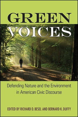 Green Voices: Defending Nature and the Environment in American Civic Discourse - Besel, Richard D (Editor), and Duffy, Bernard K (Editor)
