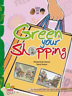 Green your life: Green Your Shopping (An Illustrated Book for Future Green Geniuses)