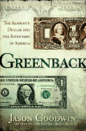 Greenback: The Almighty Dollar and the Invention of America - Goodwin, Jason