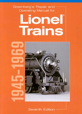 Greenberg's Repair and Operating Manual for Lionel Trains, 1945-1969: 1945-1969 - Carp, Roger (Editor)