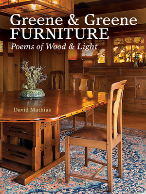 Greene & Greene Furniture: Poems of Wood & Light - Mathias, David