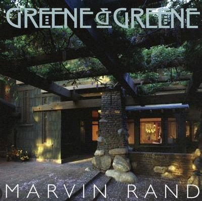Greene & Greene: The Photographs of Marvin Rand - Rand, Marvin (Photographer), and Gregory, Daniel (Introduction by)