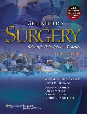 Greenfield's Surgery: Scientific Principles & Practice - Mulholland, Michael W, MD, PhD (Editor), and Lillemoe, Keith D, MD (Editor), and Doherty, Gerard M, MD (Editor)