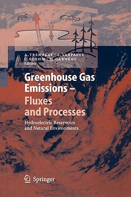 Greenhouse Gas Emissions - Fluxes and Processes: Hydroelectric Reservoirs and Natural Environments - Tremblay, A. (Editor), and Varfalvy, Louis (Editor), and Roehm, Charlotte (Editor)