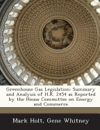 Greenhouse Gas Legislation: Summary and Analysis of H.R. 2454 as Reported by the House Committee on Energy and Commerce - Holt, Mark, and Whitney, Gene
